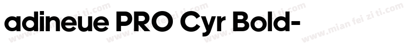 adineue PRO Cyr Bold字体转换